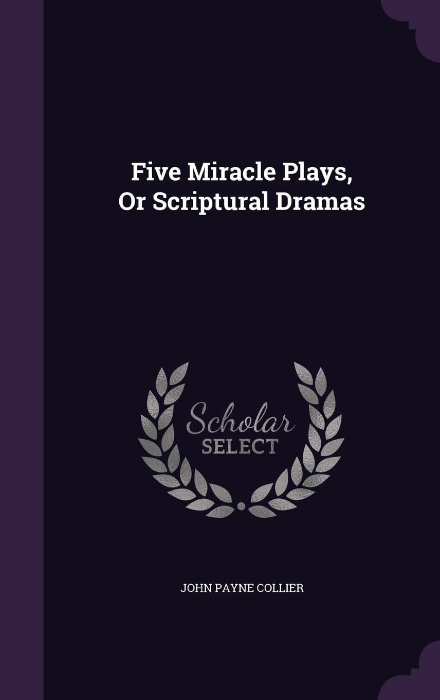 Five Miracle Plays Or Scriptural Dramas (1836)