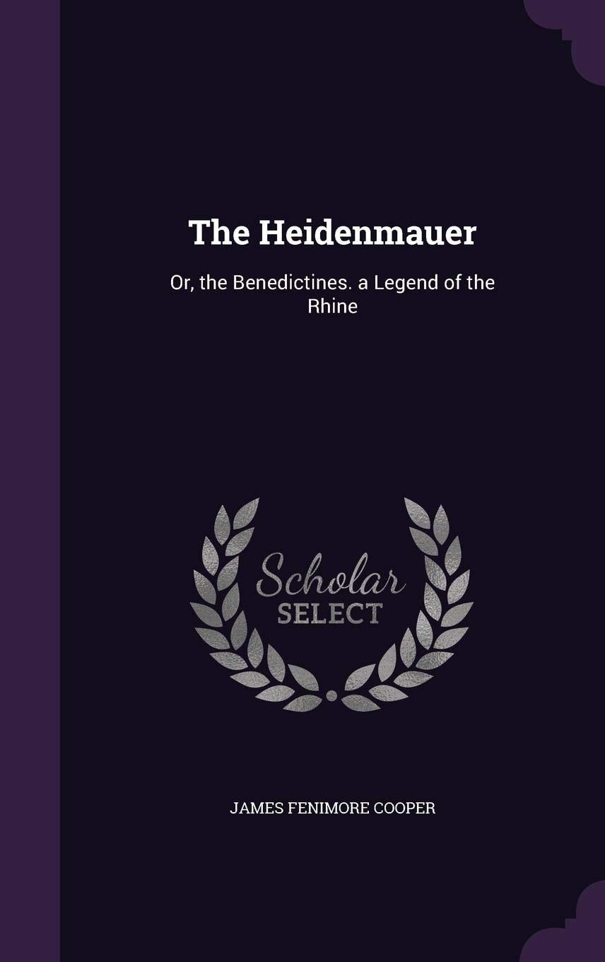The Heidenmauer; Or, the Benedictines A Legend of the Rhine