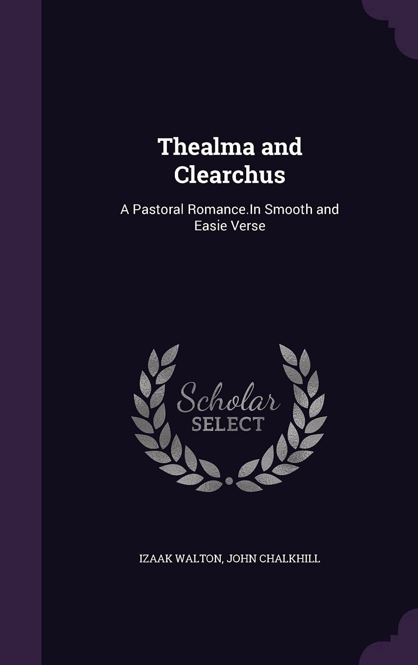 Thealma and Clearchus A Pastoral Romance.In Smooth and Easie Verse