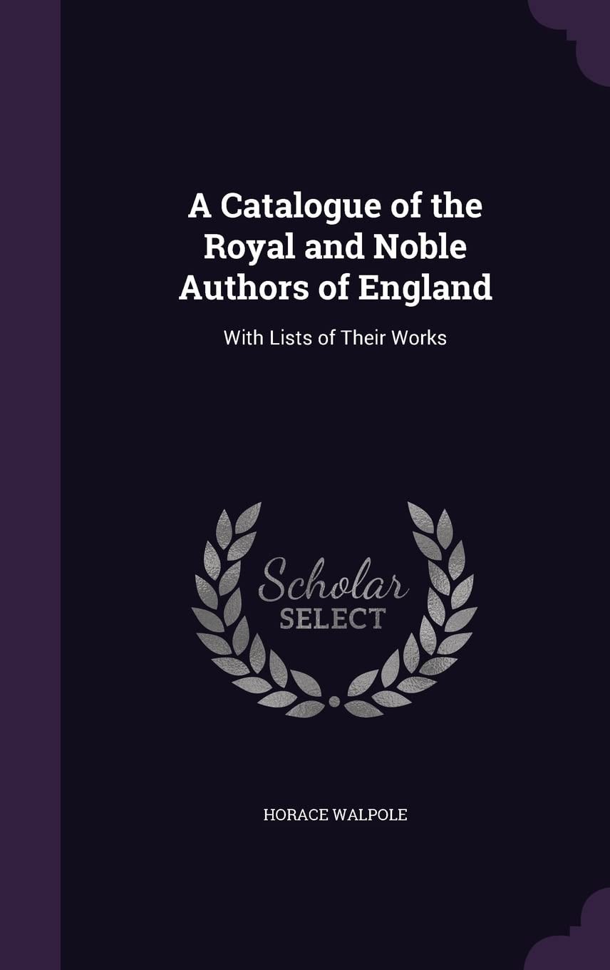 A Catalogue of the Royal and Noble Authors of England, With Lists of Their Works
