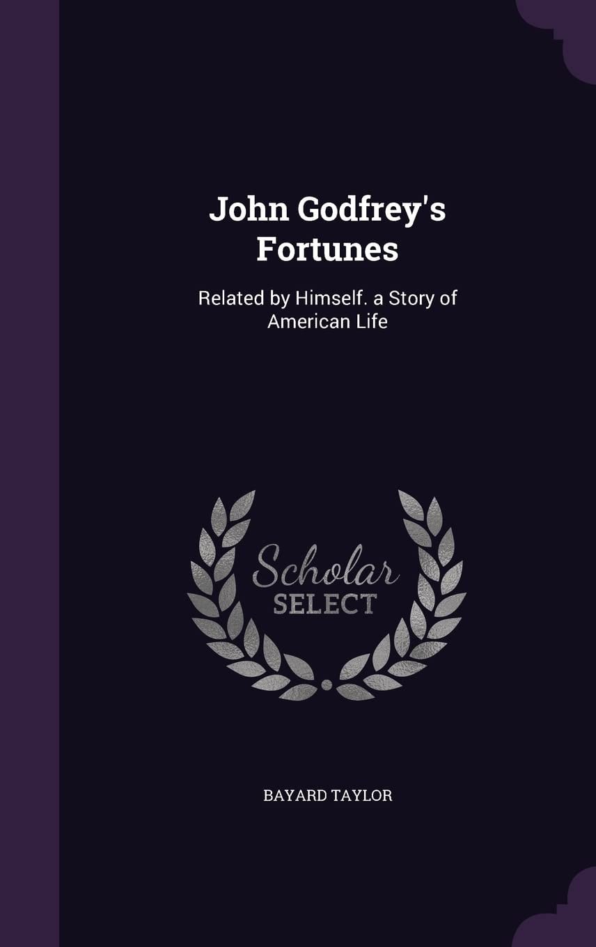 John Godfrey's Fortunes; Related by Himself A Story of American Life (Classic Reprint)