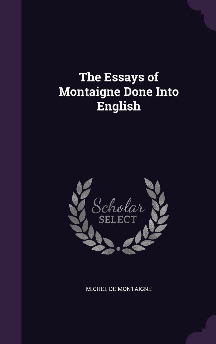 The Essays of Montaigne Done Into English