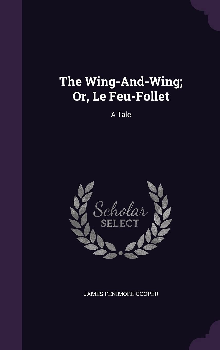 The Wing-And-Wing, Or, Le Feu-Follet A Tale