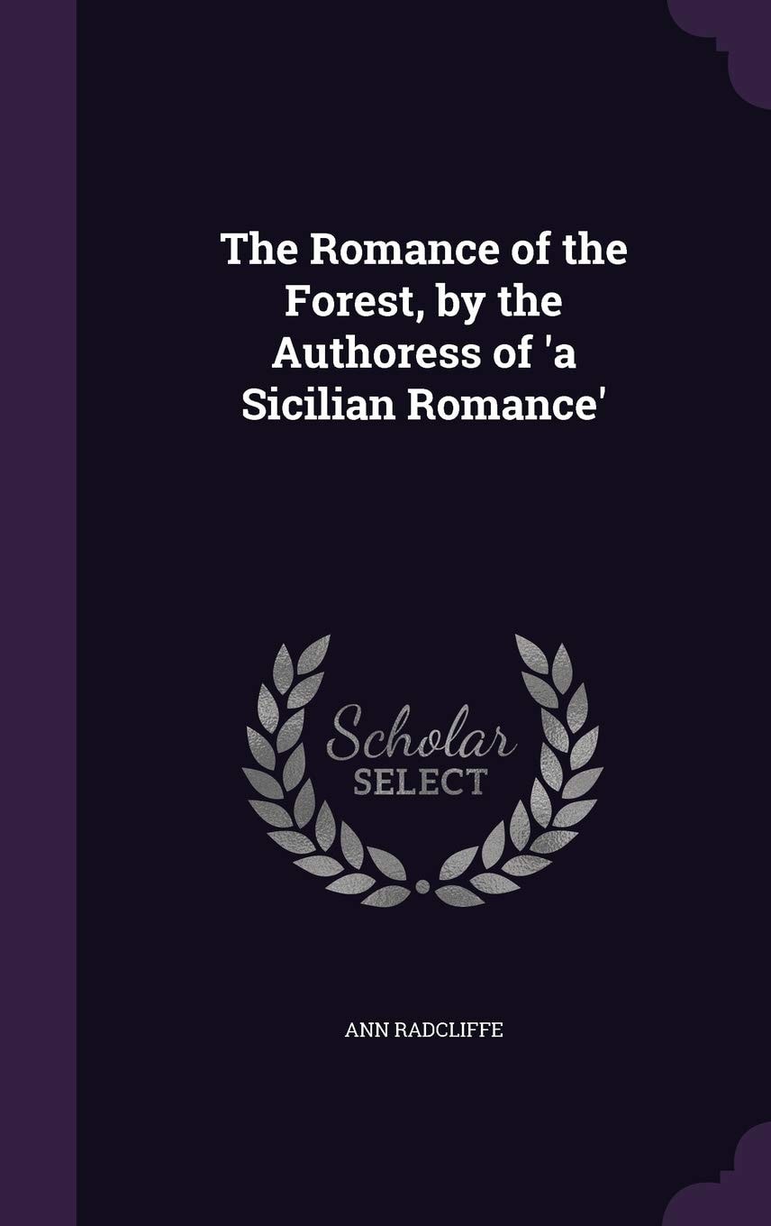 The Romance of the Forest, by the Authoress of 'A Sicilian Romance'