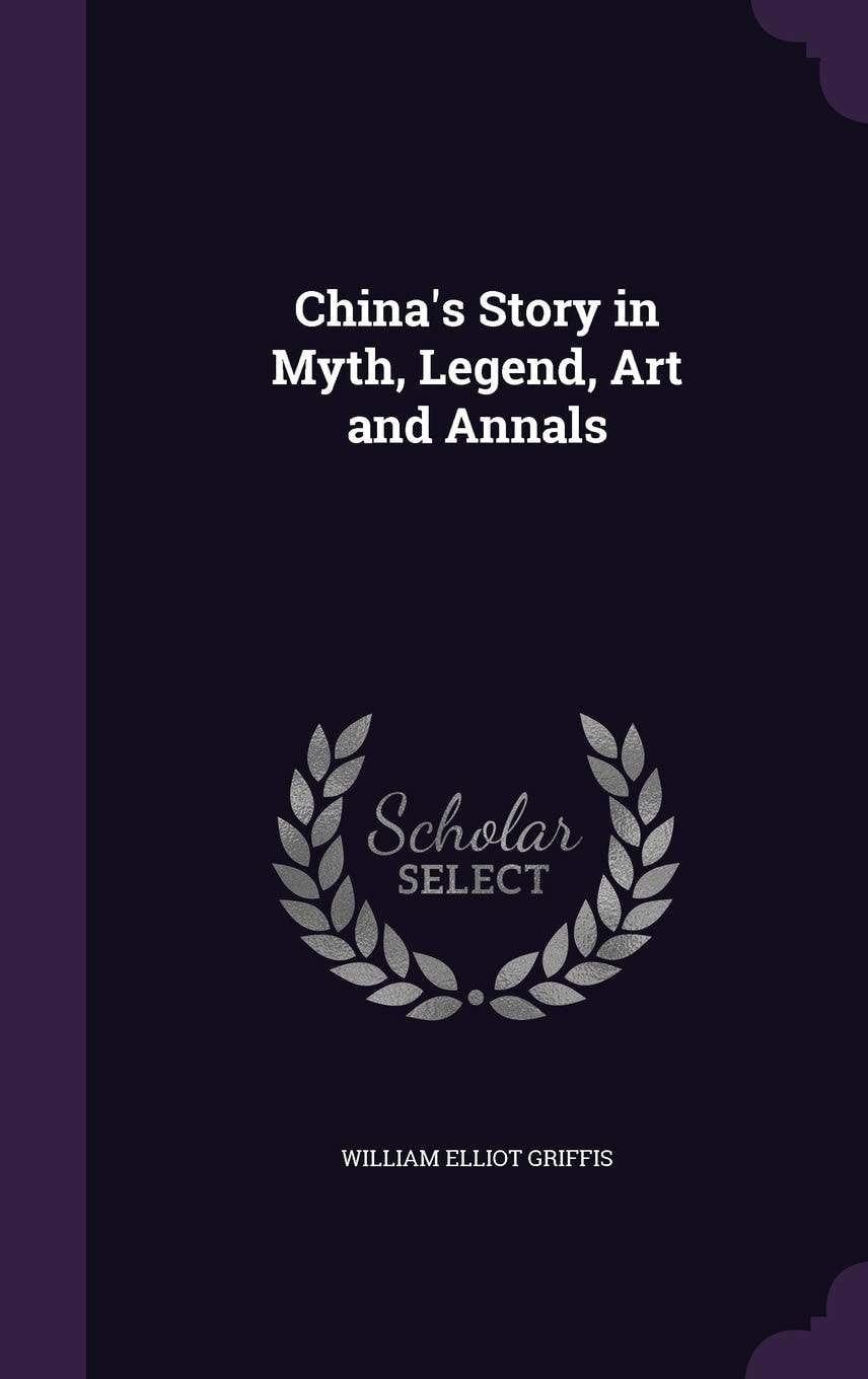 China's Story in Myth, Legend, Art and Annals