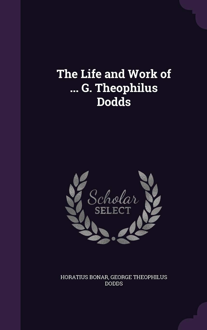 The Life and Work of ... G. Theophilus Dodds