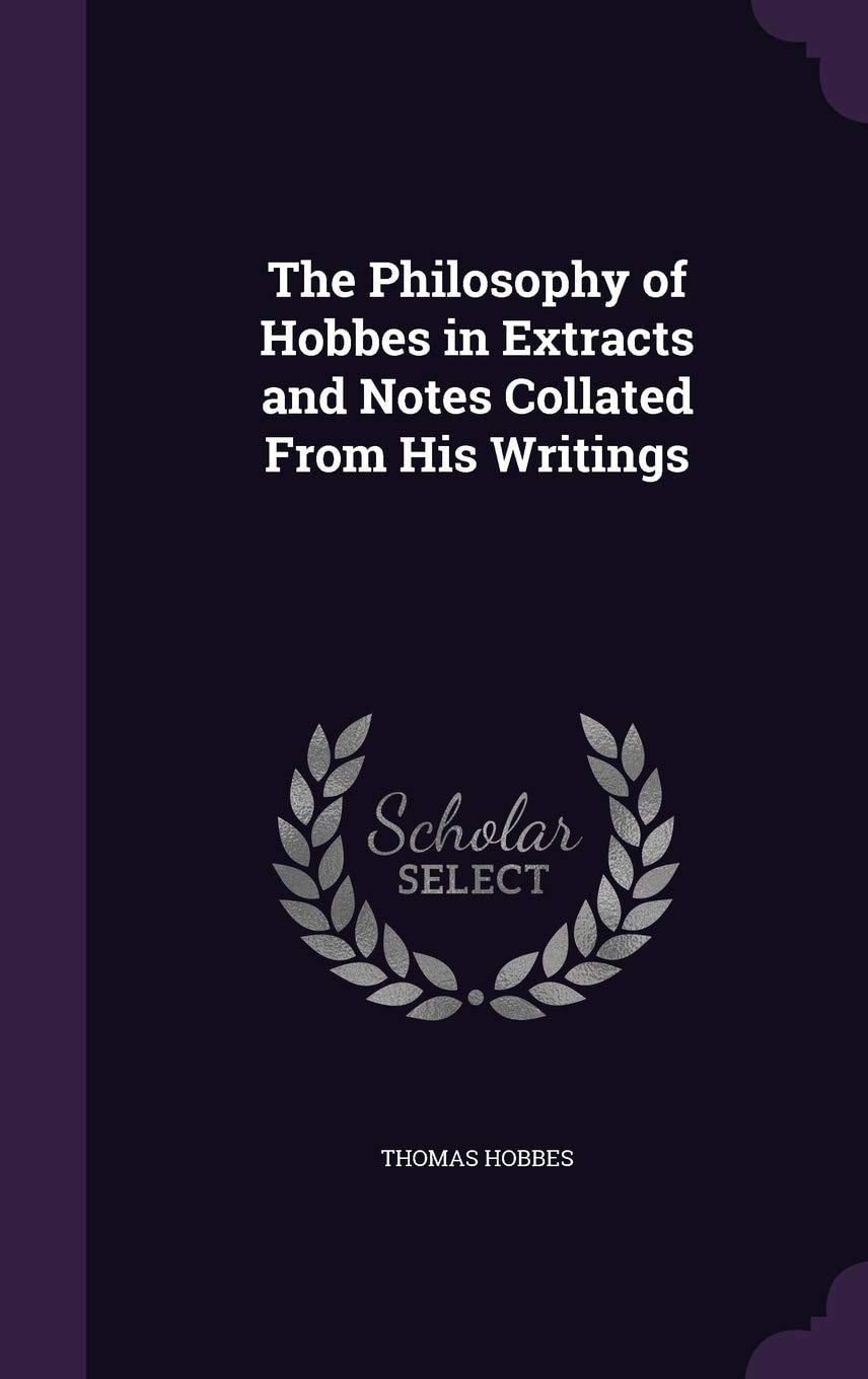 The Philosophy of Hobbes in Extracts and Notes Collated From His Writings