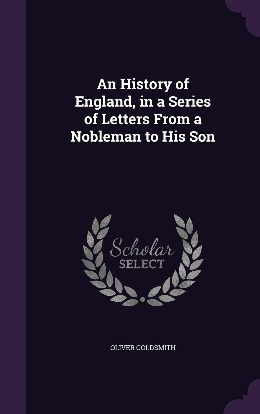 An History of England, in a Series of Letters from a Nobleman to His Son
