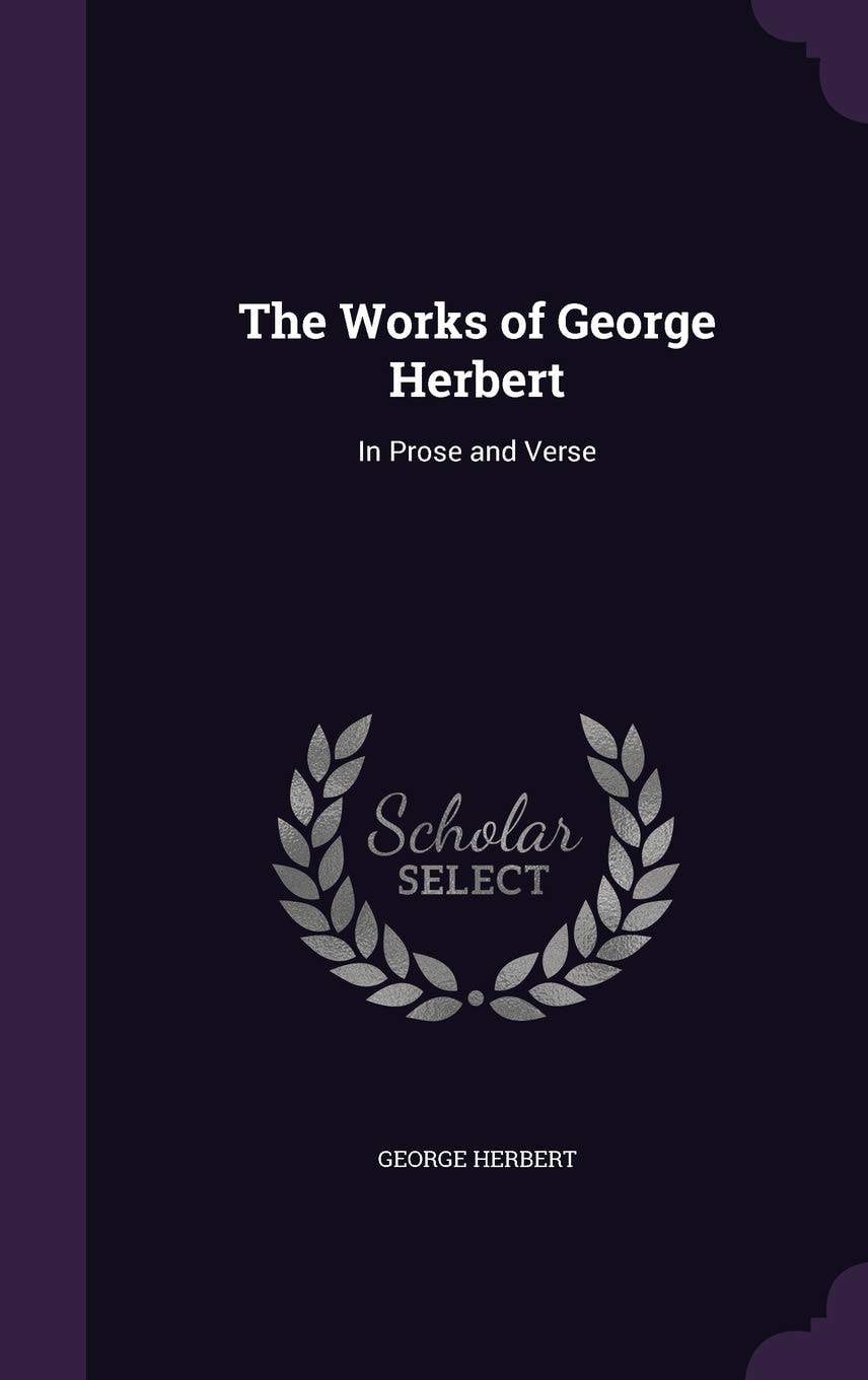 The Works of George Herbert in Prose and Verse