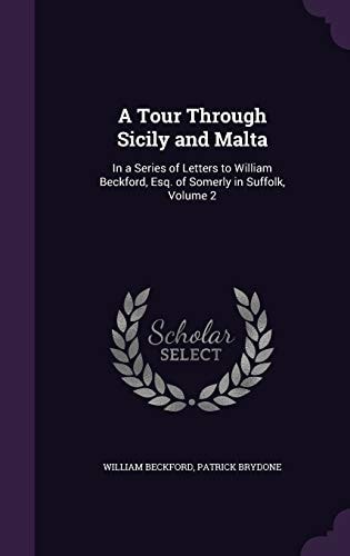 A Tour Through Sicily and Malta In a Series of Letters to William Beckford, Esq. of Somerly in Suffolk, Volume 2