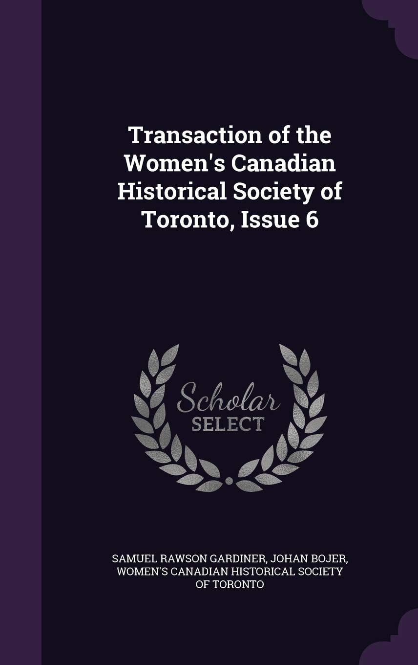 Transaction of the Women's Canadian Historical Society of Toronto, Issue 6
