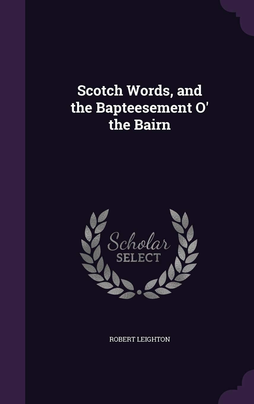 Scotch Words, And, the Bapteesement O' the Bairn (Classic Reprint)