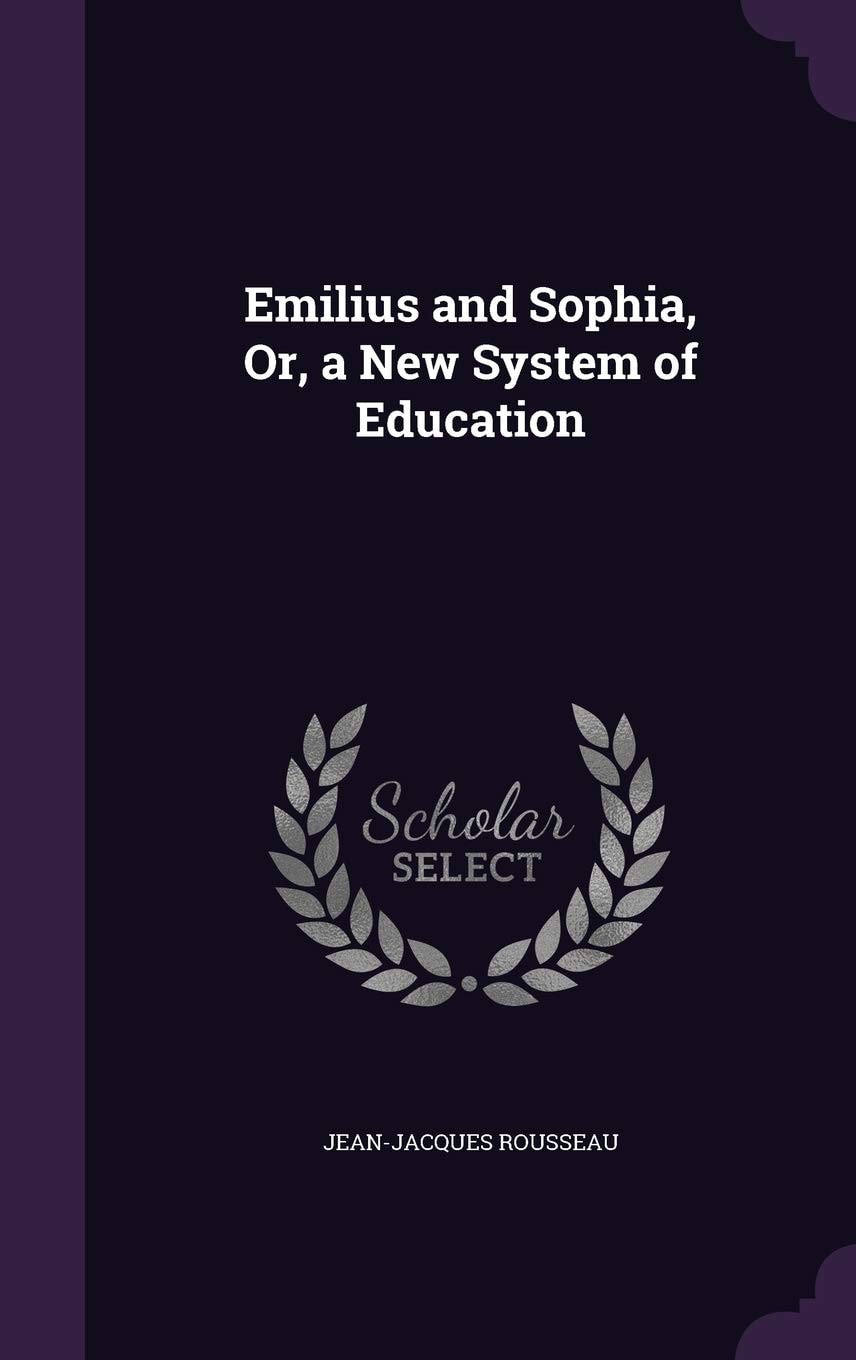 Emilius and Sophia Or, a New System of Education