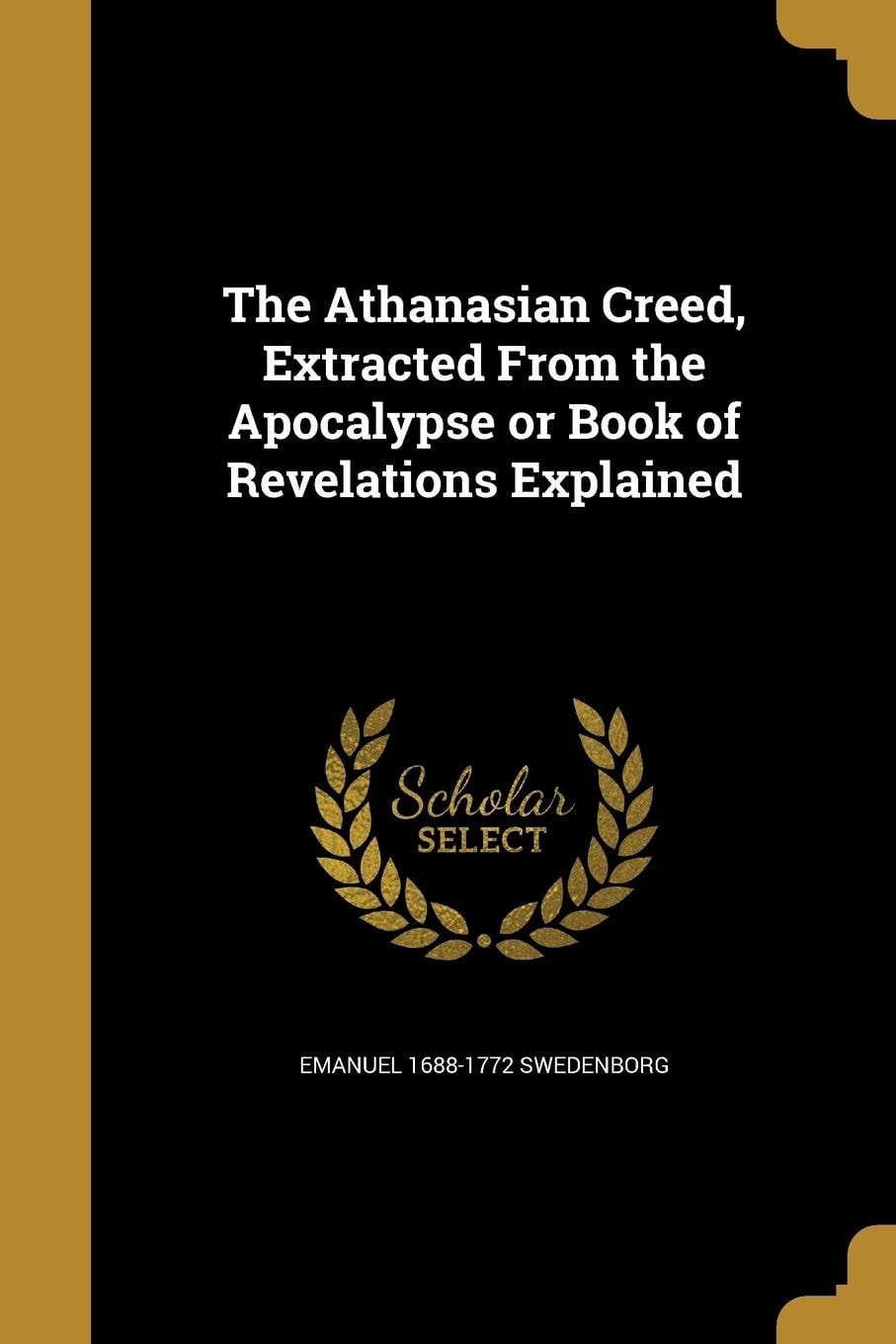 The Athanasian Creed, Extracted from the Apocalypse; or Book of Revelations Explained