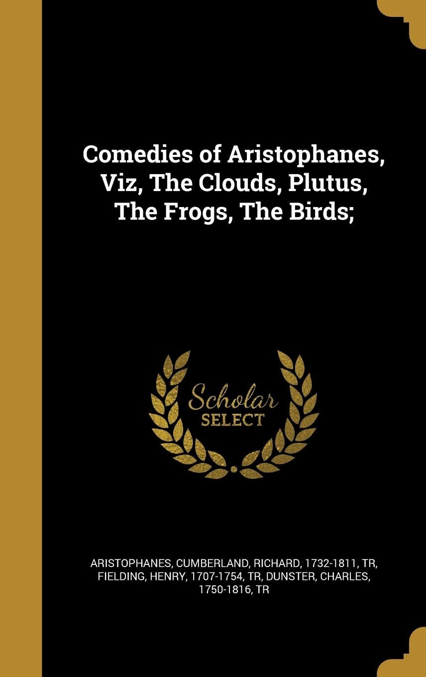 Comedies of Aristophanes, Viz, The Clouds, Plutus, The Frogs, The Birds;