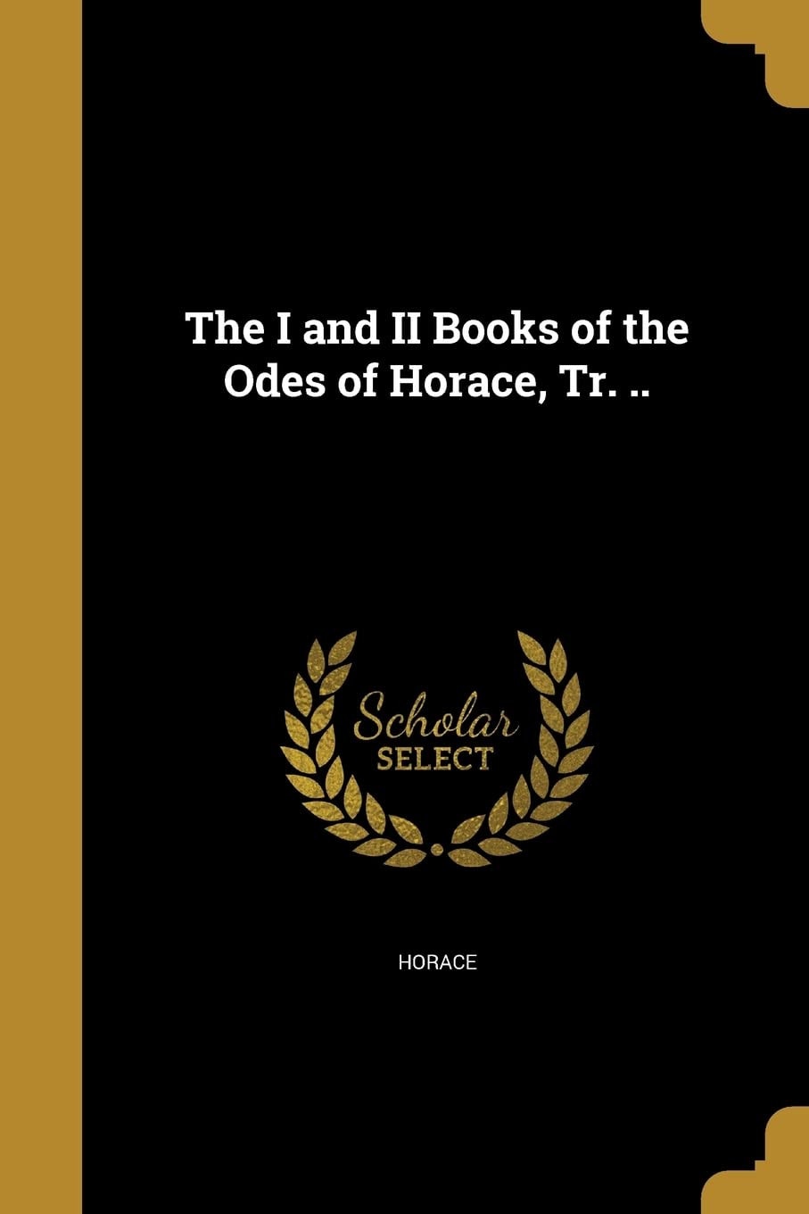The I and II Books of the Odes of Horace, Tr