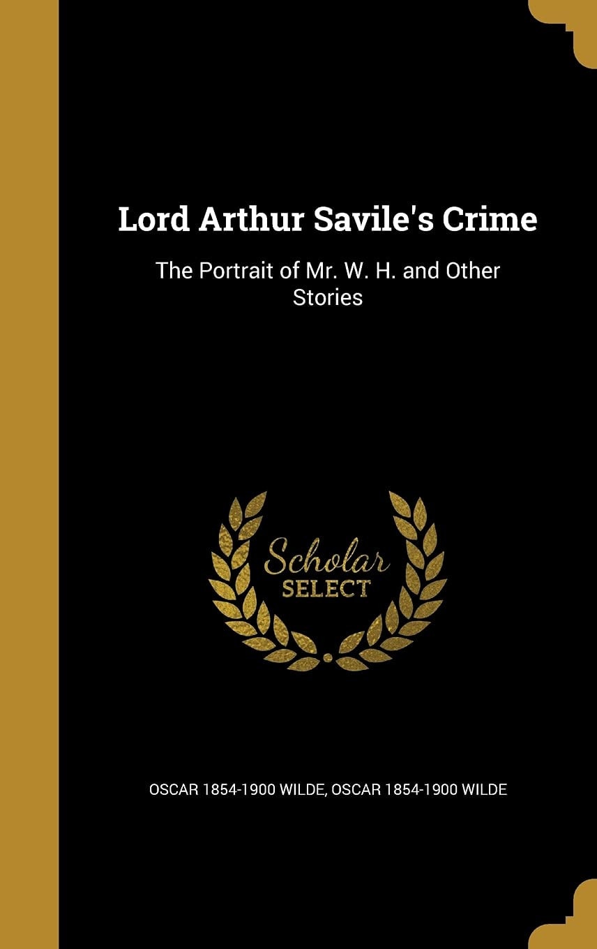 Lord Arthur Savile's Crime; The Portrait of Mr. W.H., and Other Stories