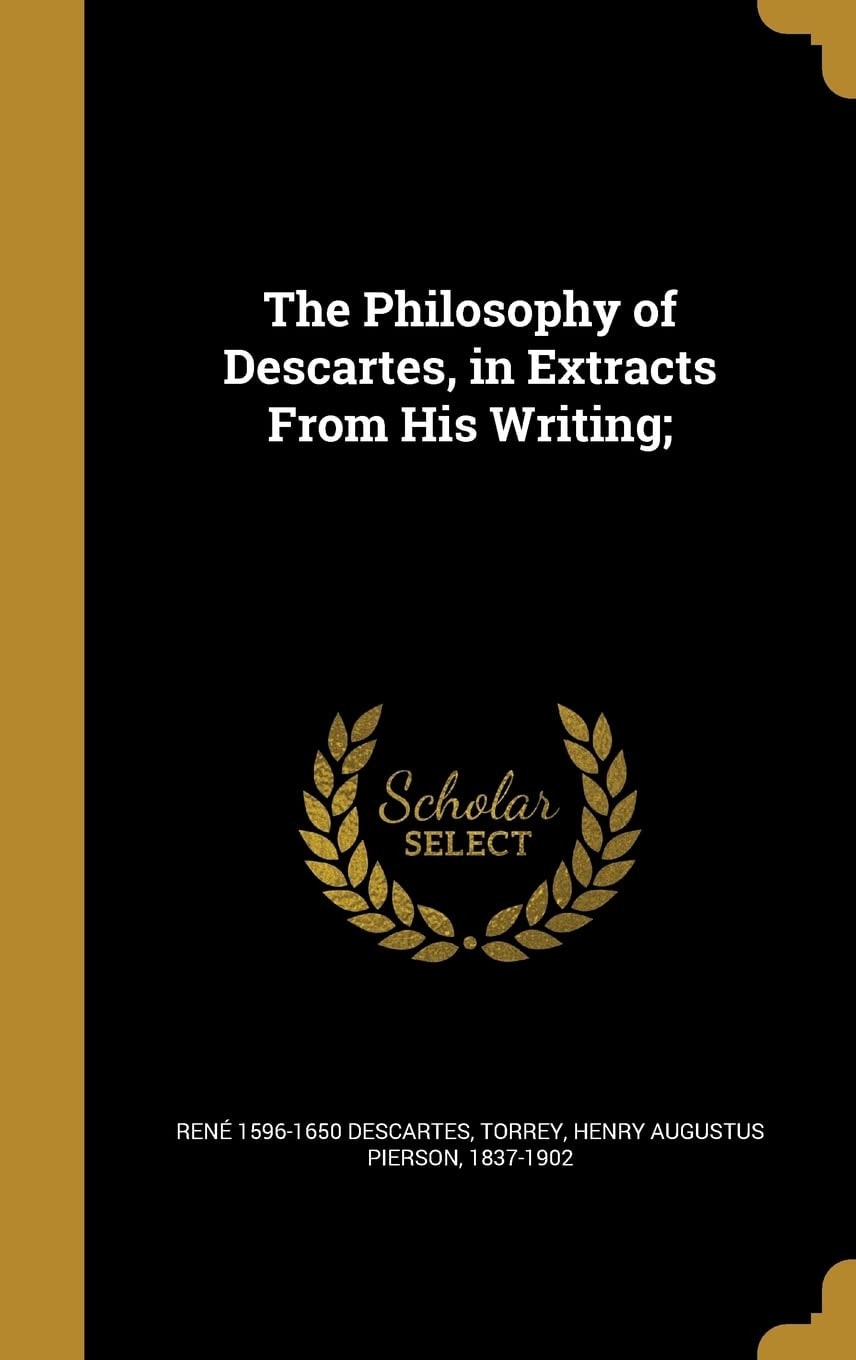 The Philosophy of Descartes, in Extracts From His Writing;