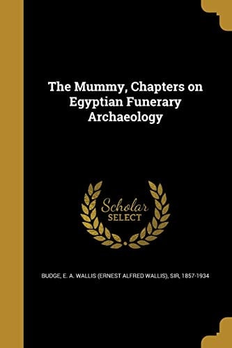 The Mummy, Chapters on Egyptian Funerary Archaeology