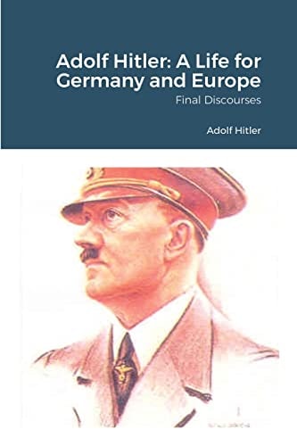 Adolf Hitler A Life for Germany and Europe
