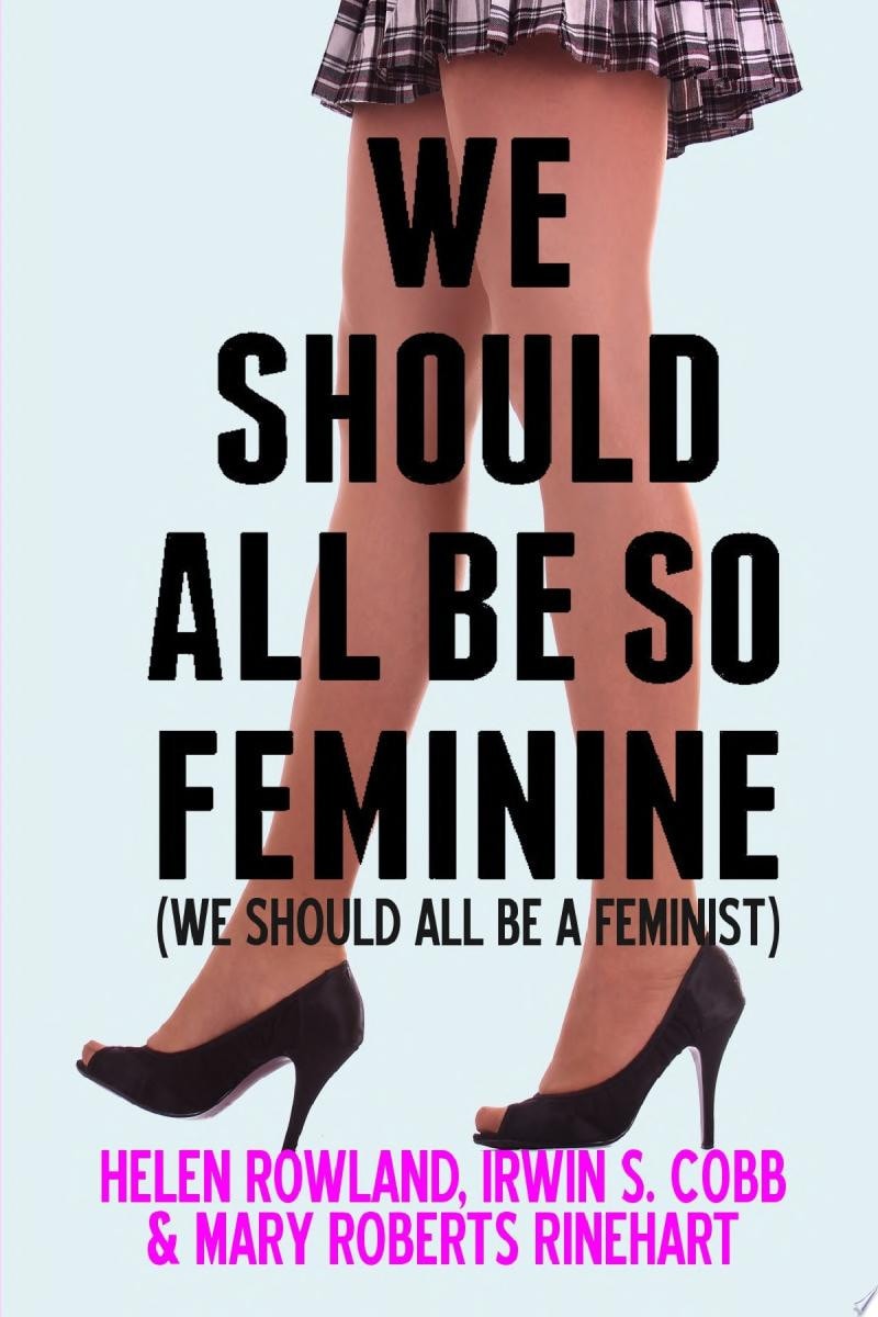 We Should All Be So Feminine: We Should All Be a Feminist We Should All Be Feminists