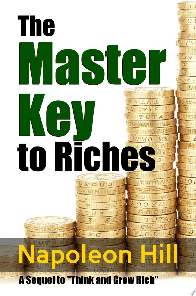 The Master Key to Riches - A Sequel to Think and Grow Rich