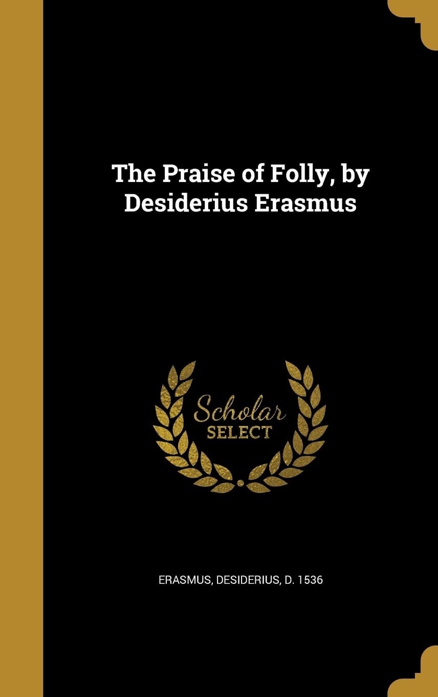 The Praise of Folly, by Desiderius Erasmus