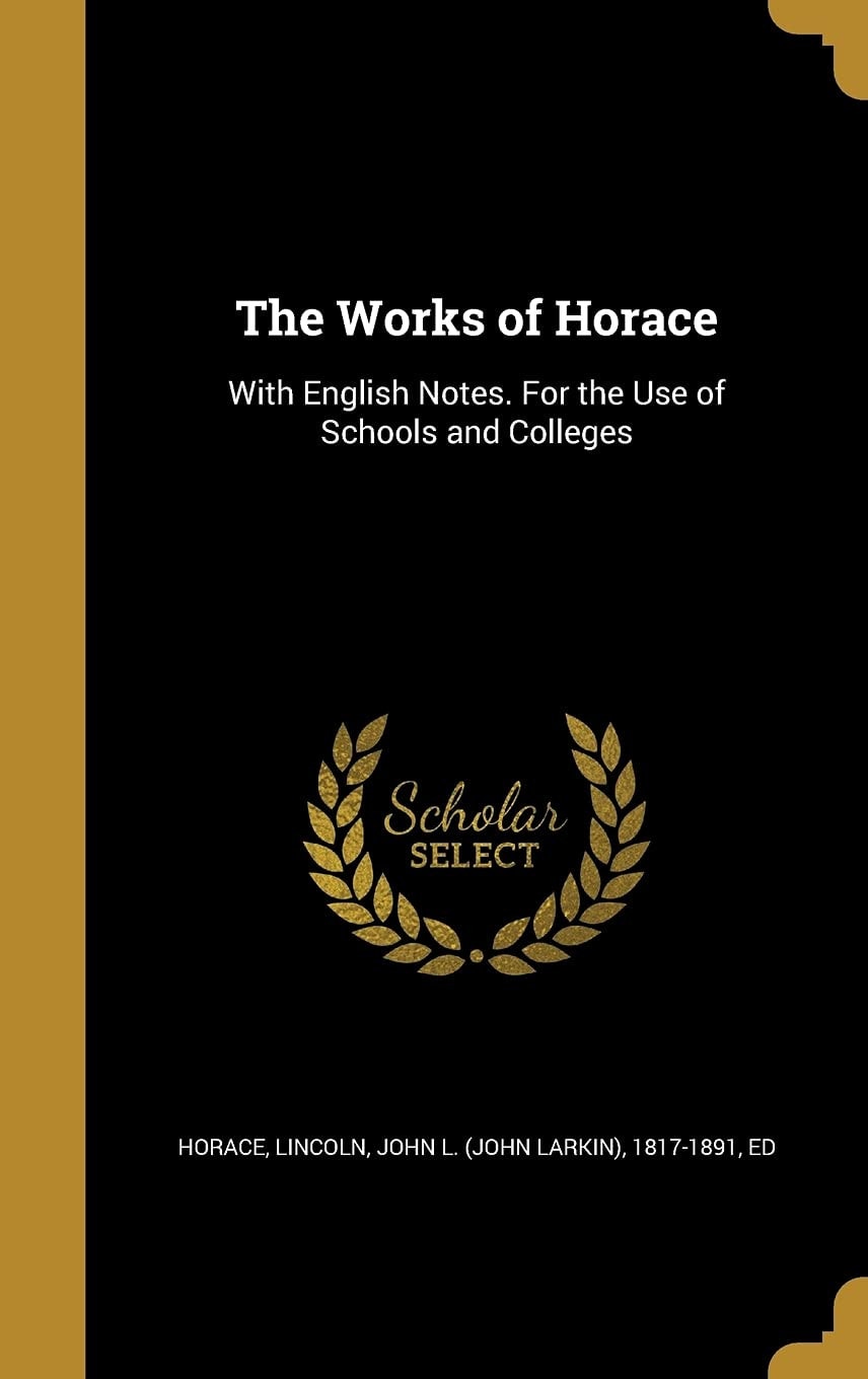 The Works of Horace With English Notes. for the Use of Schools and Colleges