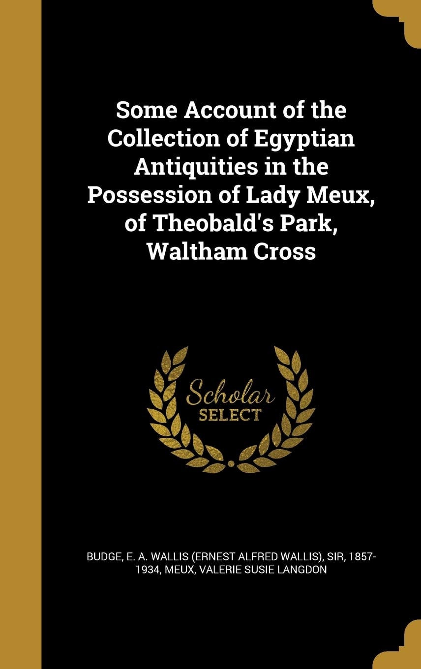 Some Account of the Collection of Egyptian Antiquities in the Possession of Lady Meux, of Theobald's Park, Waltham Cross (Classic Reprint)