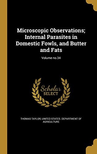 Microscopic Observations; Internal Parasites in Domestic Fowls, and Butter and Fats; Volume No. 34