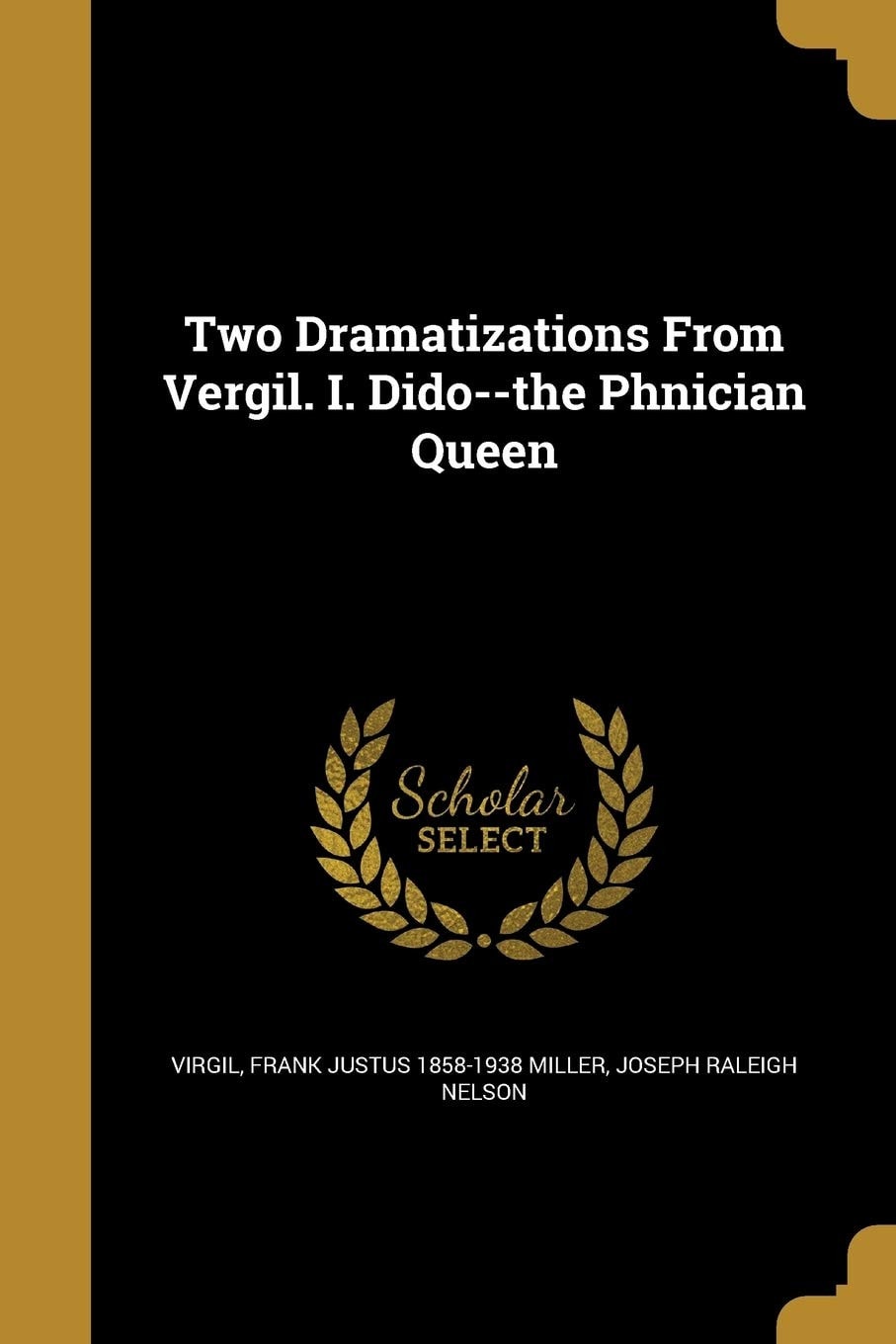 Two Dramatizations From Vergil. I. Dido--the Phnician Queen