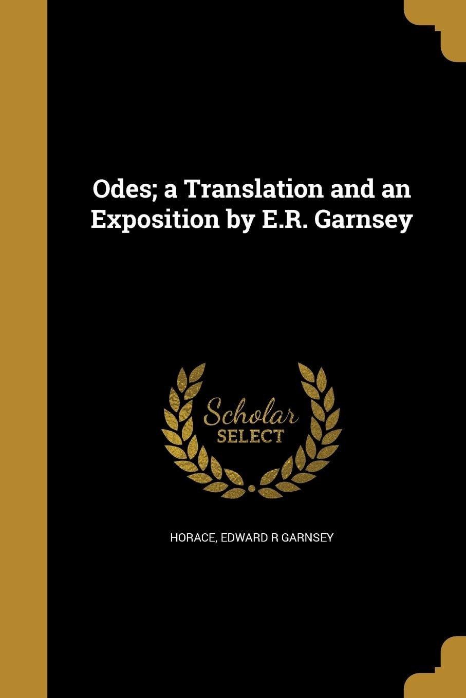Odes; a Translation and an Exposition by E. R. Garnsey