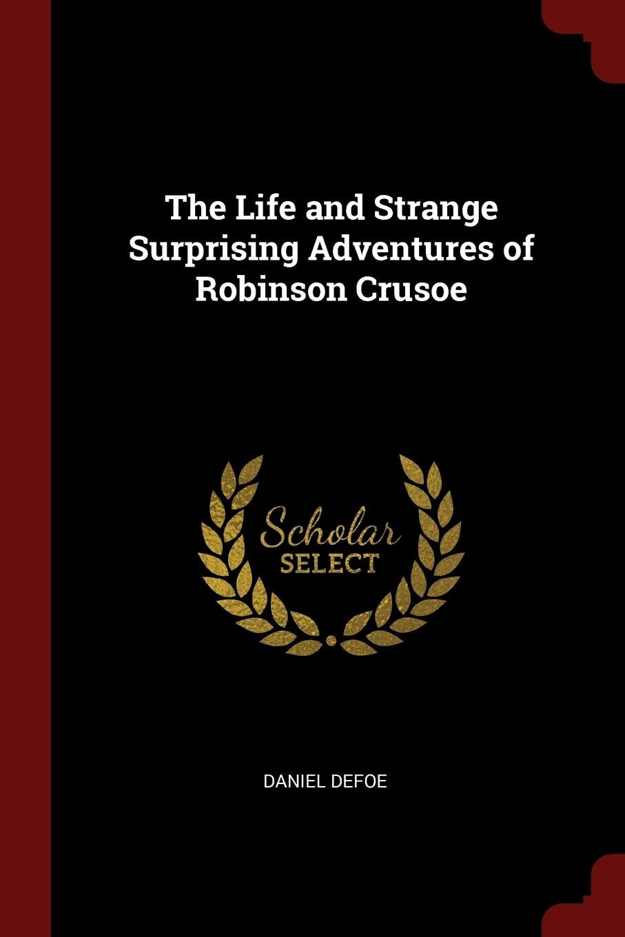 The Life and Strange Surprising Adventures of Robinson Crusoe