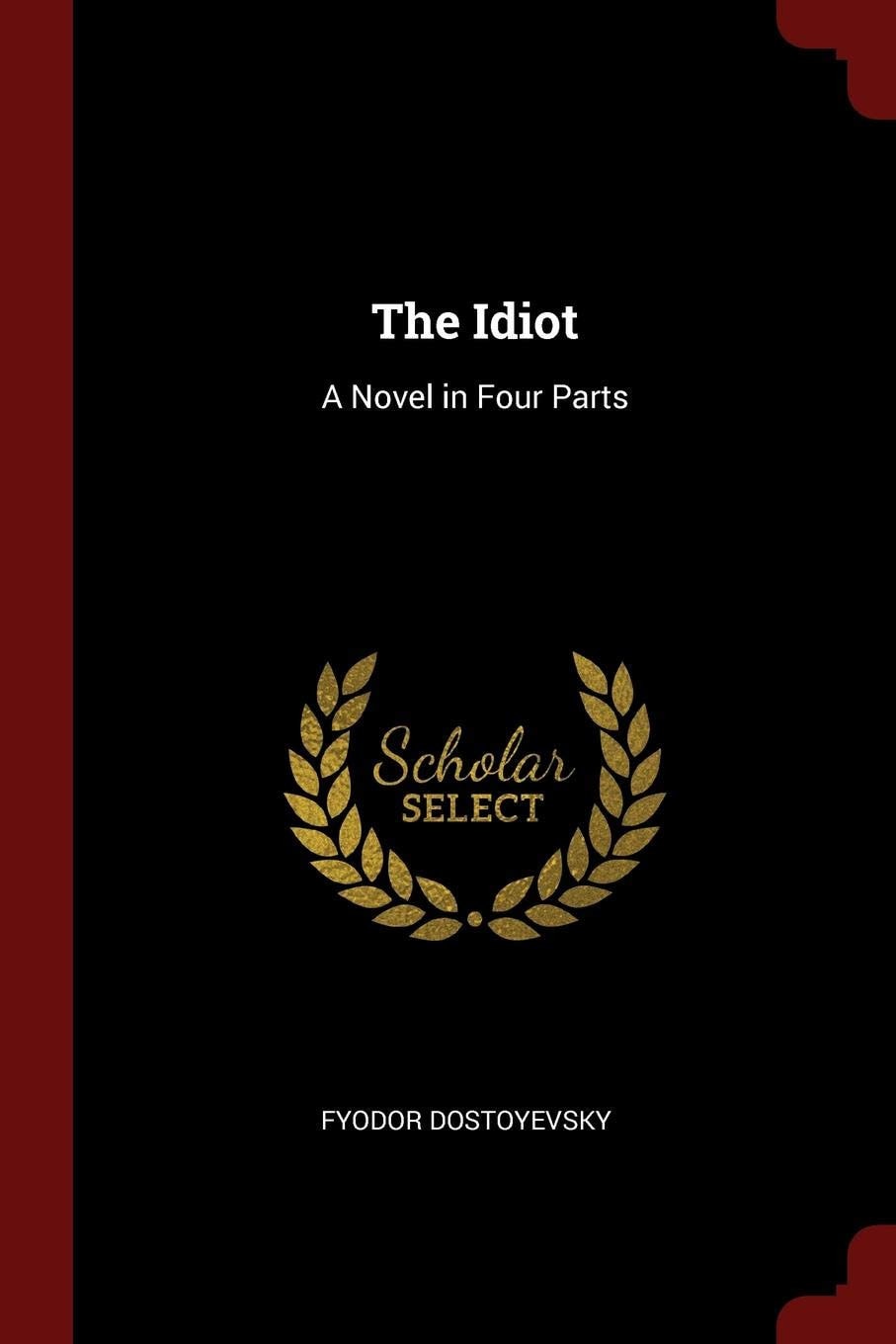 The Idiot A Novel in Four Parts