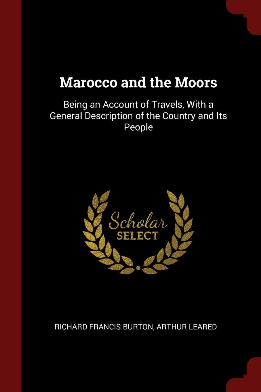 Marocco and the Moors Being an Account of Travels, with a General Description of the Country and Its People