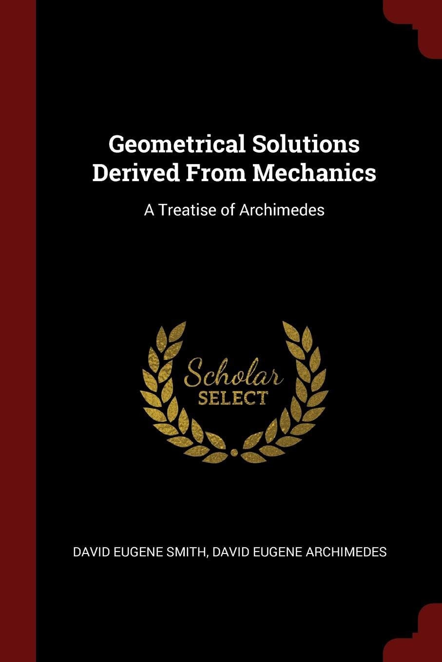 Geometrical Solutions Derived From Mechanics A Treatise of Archimedes