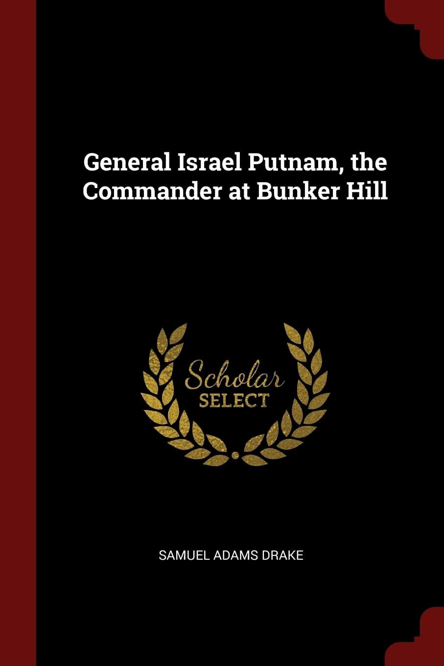 General Israel Putnam, the Commander at Bunker Hill