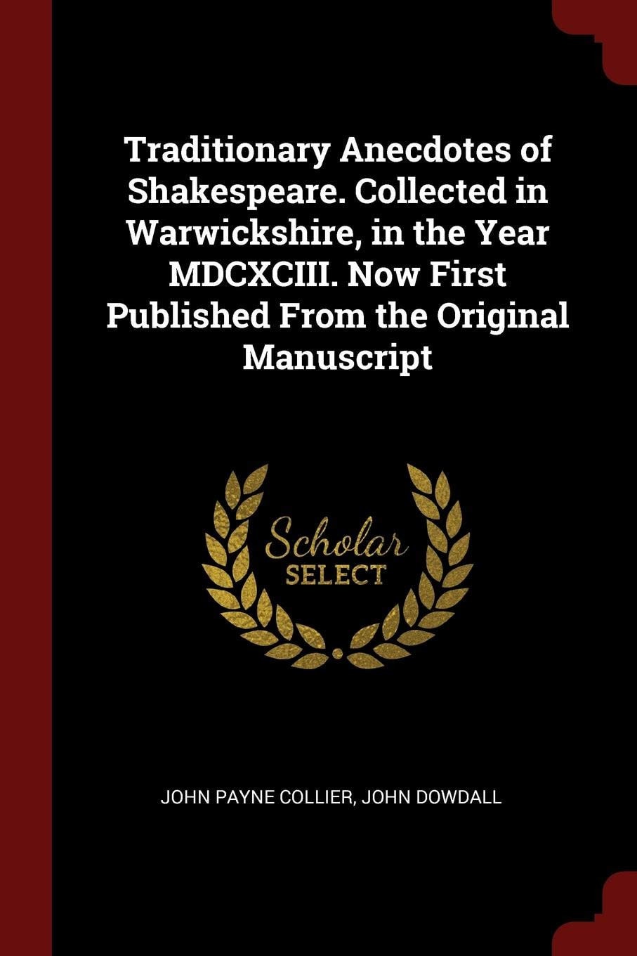 Traditionary Anecdotes of Shakespeare. Collected in Warwickshire, in the Year MDCXCIII. Now First Published from the Original Manuscript