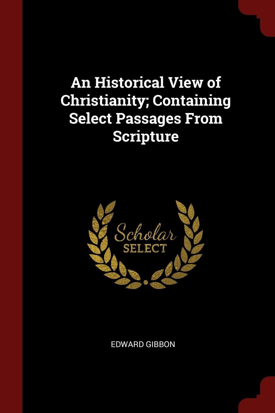 An Historical View of Christianity; Containing Select Passages From Scripture