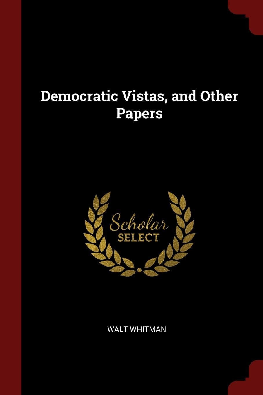 Democratic Vistas, and Other Papers