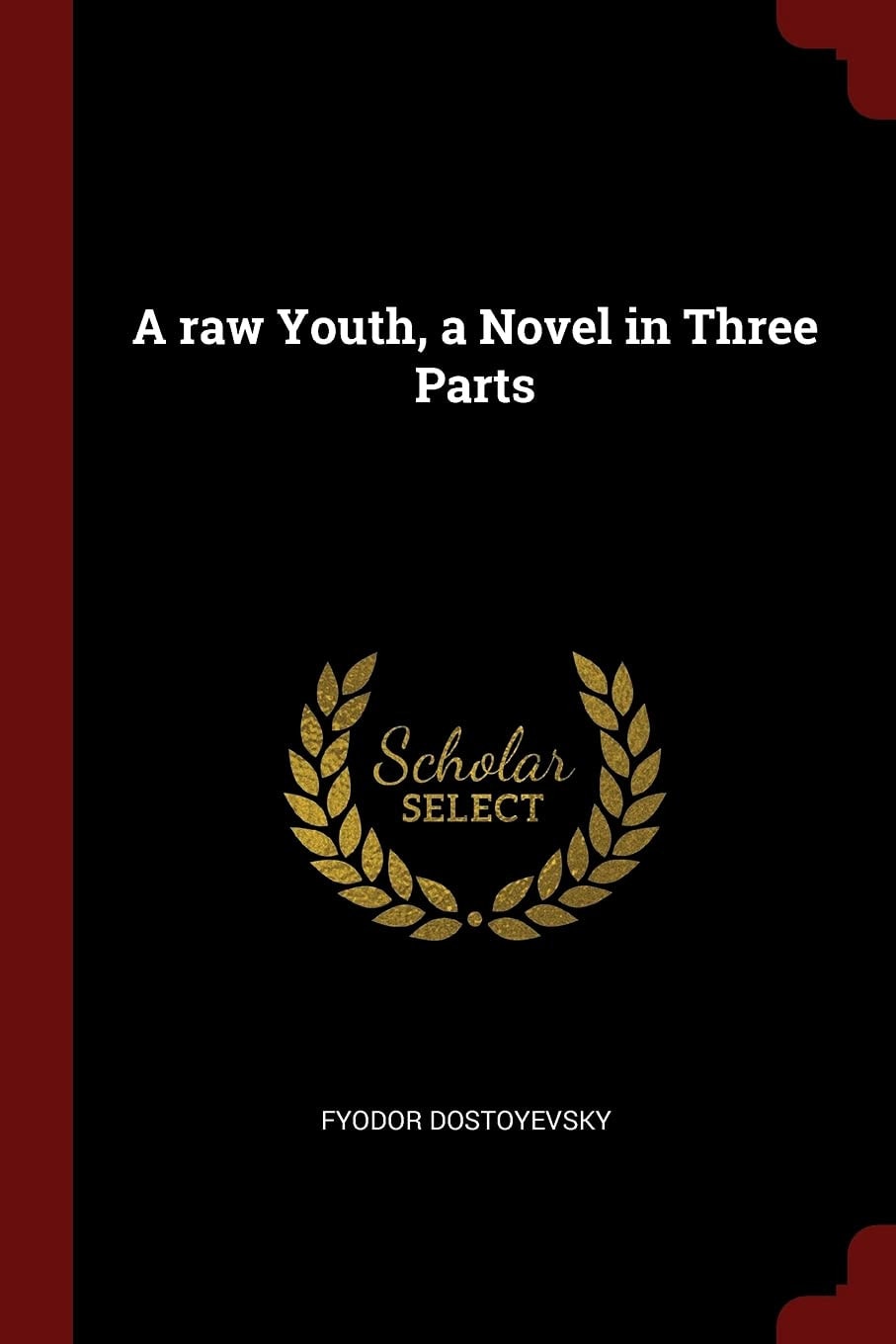 A Raw Youth, a Novel in Three Parts