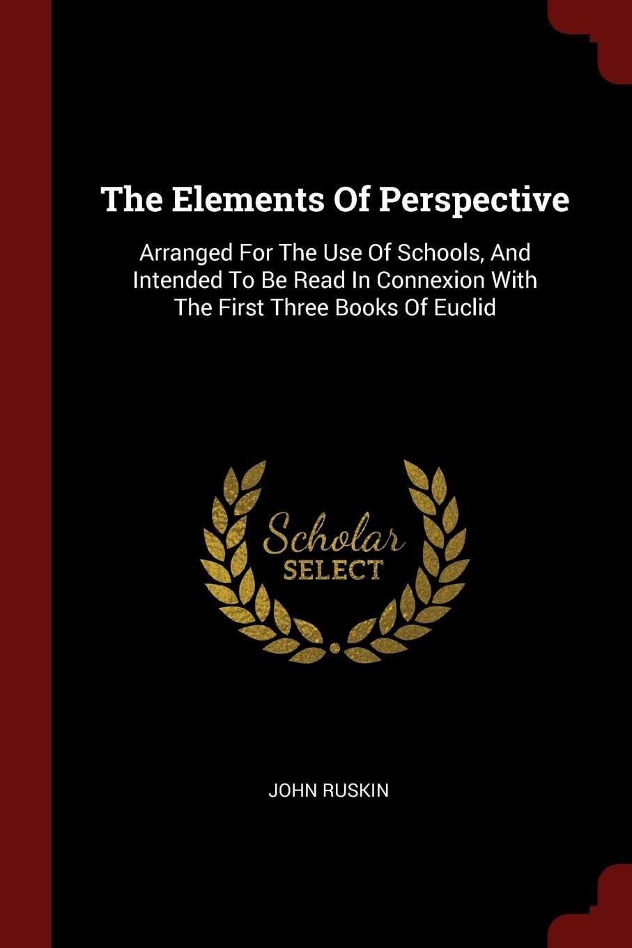 The Elements of Perspective Arranged for the Use of Schools, and Intended to Be Read in Connexion with the First Three Books of Euclid