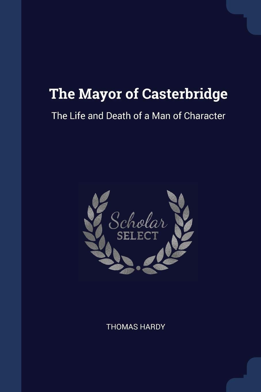 The Mayor of Casterbridge The Life and Death of a Man of Character