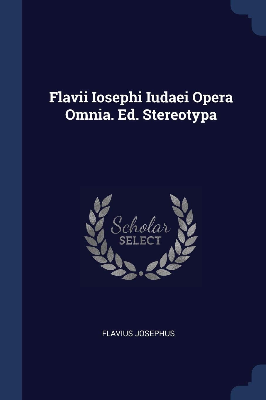Flavii Iosephi Iudaei Opera Omnia. Ed. Stereotypa