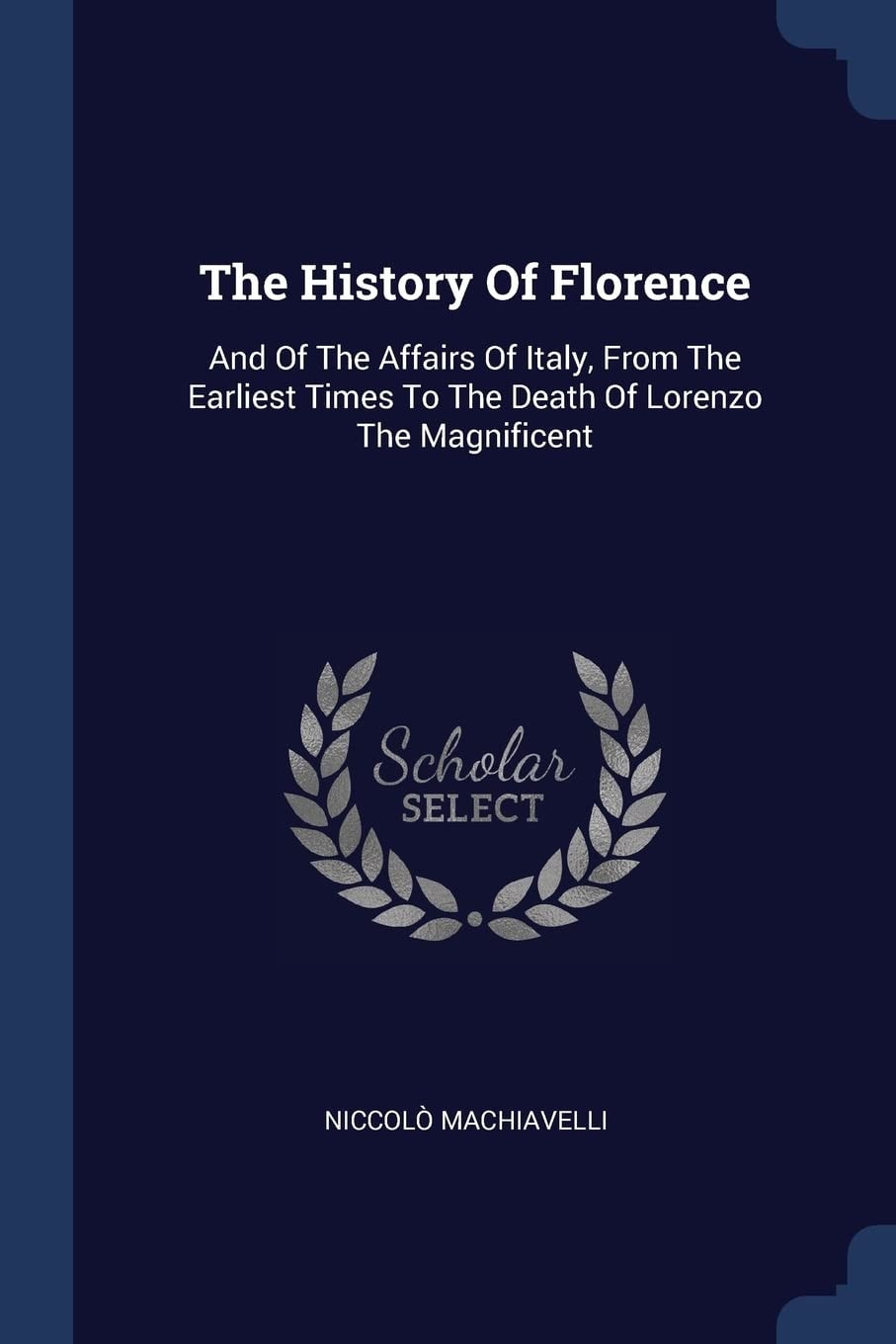 The History Of Florence And Of The Affairs Of Italy, From The Earliest Times To The Death Of Lorenzo The Magnificent
