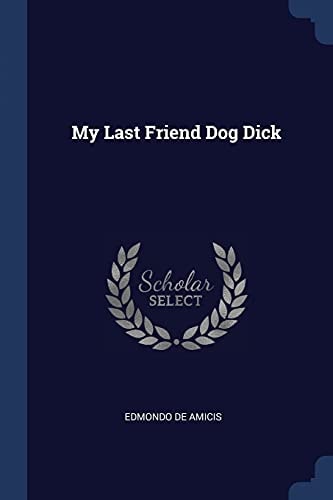 My Last Friend, Dog Dick (Classic Reprint)