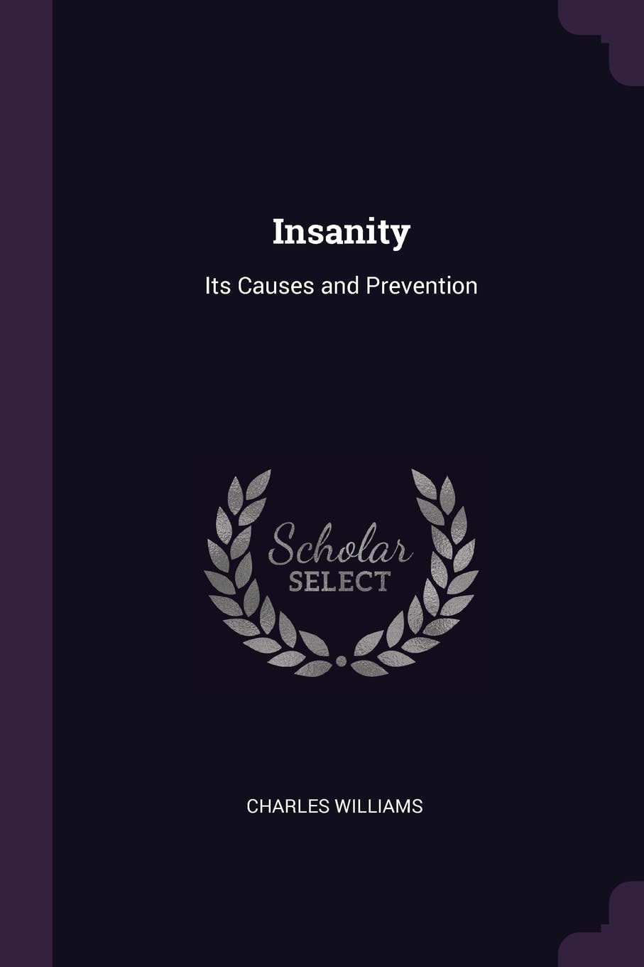 Insanity, Its Causes and Prevention (Classic Reprint)