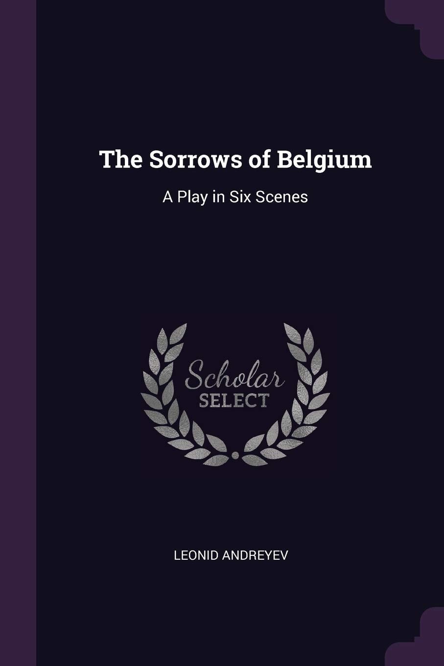 The Sorrows of Belgium A Play in Six Scenes