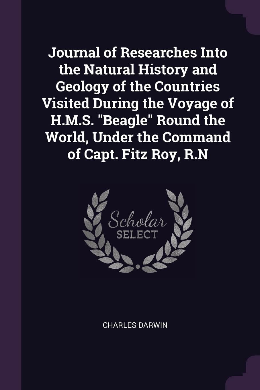 Journal of Researches Into the Natural History and Geology of the Countries Visited During the Voyage of H. M. S. Beagle Round the World, Under the Command of Capt. Fitz Roy, R. N