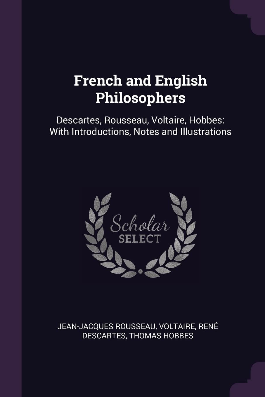 French and English Philosophers Descartes, Rousseau, Voltaire, Hobbes: With Introductions, Notes and Illustrations